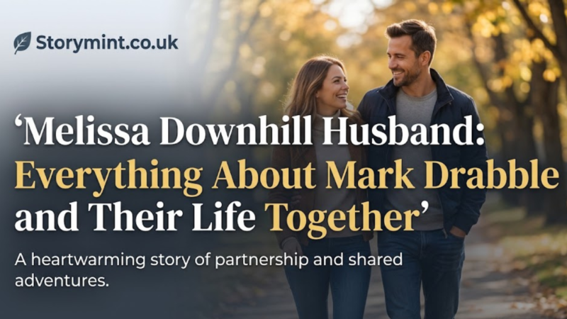 Melissa Downhill Husband: Everything About Mark Drabble and Their Life Together