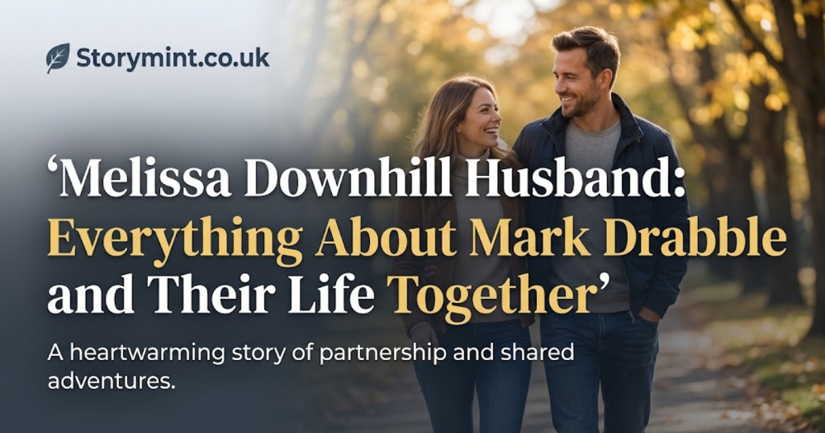 Melissa Downhill Husband: Everything About Mark Drabble and Their Life Together